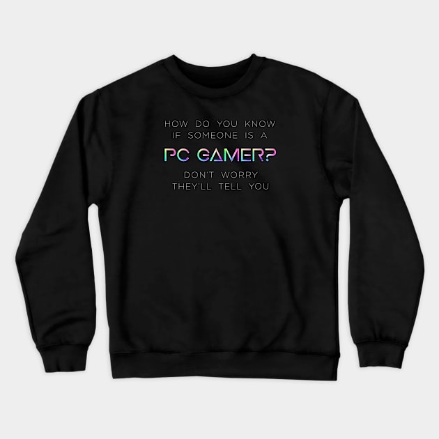 How do you know if someone is a PC Gamer? Crewneck Sweatshirt by TheWellRedMage